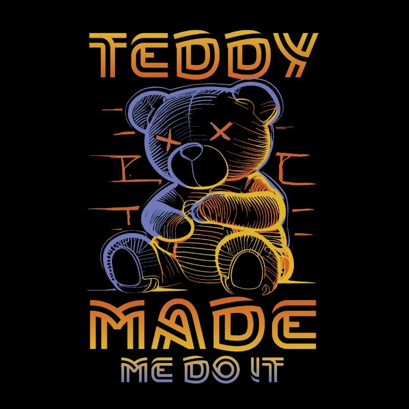 Teddy made me do it