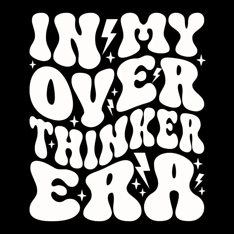In My Overthinker Era Overthink