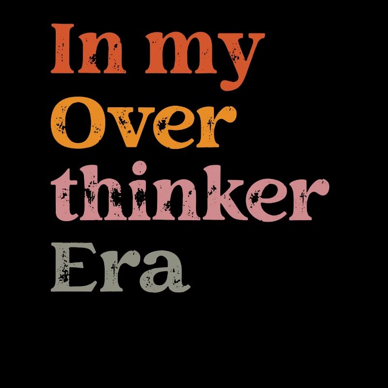 In My Overthinker Era Overthink