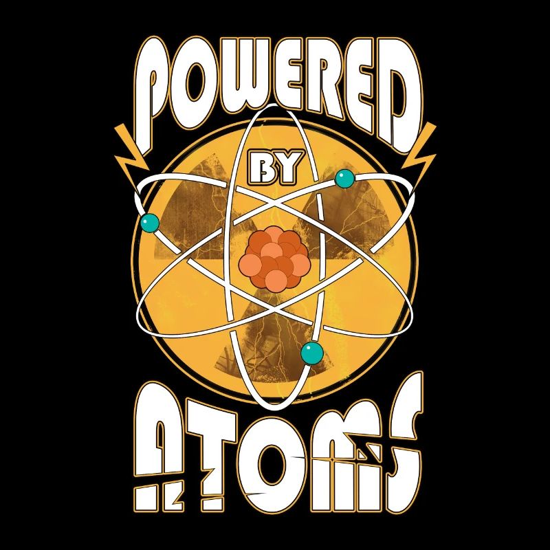 Powered by Atoms Funny Sayings Physics Gift