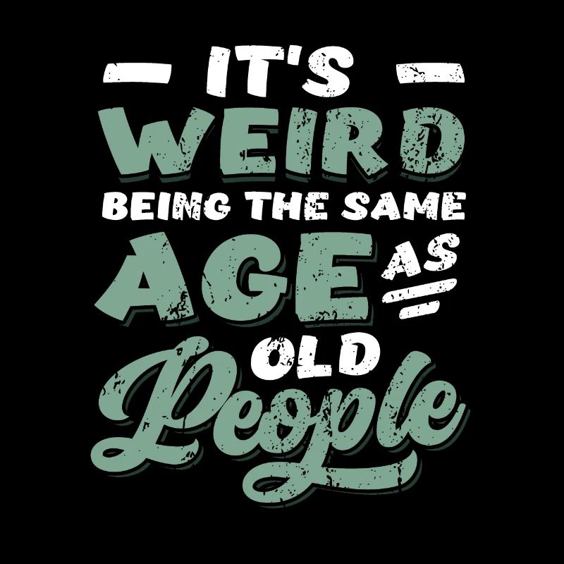 It's Weird Being The Same Age As Old People