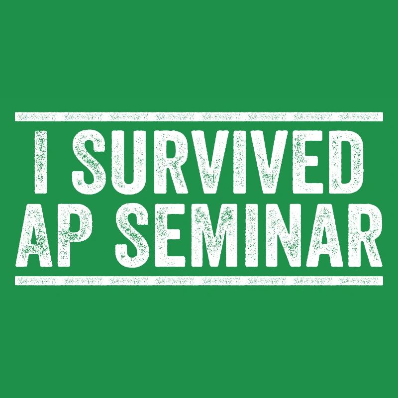 I Survived AP Seminar Sarcastic AP Quote, students