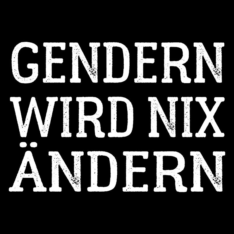 Gendern wird nix ändern - Gender Spruch