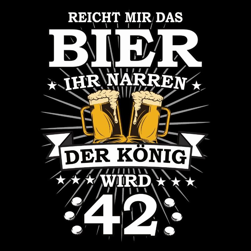 Reicht mir das Bier ihr Narren der König wird 42