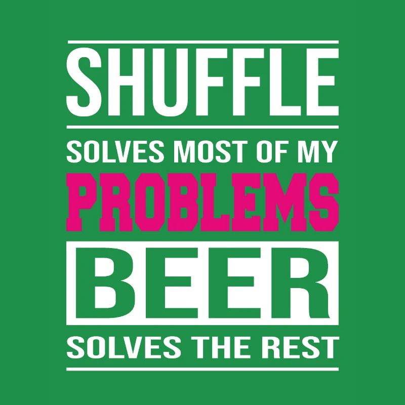 Shuffle solves problems, beer solves the rest
