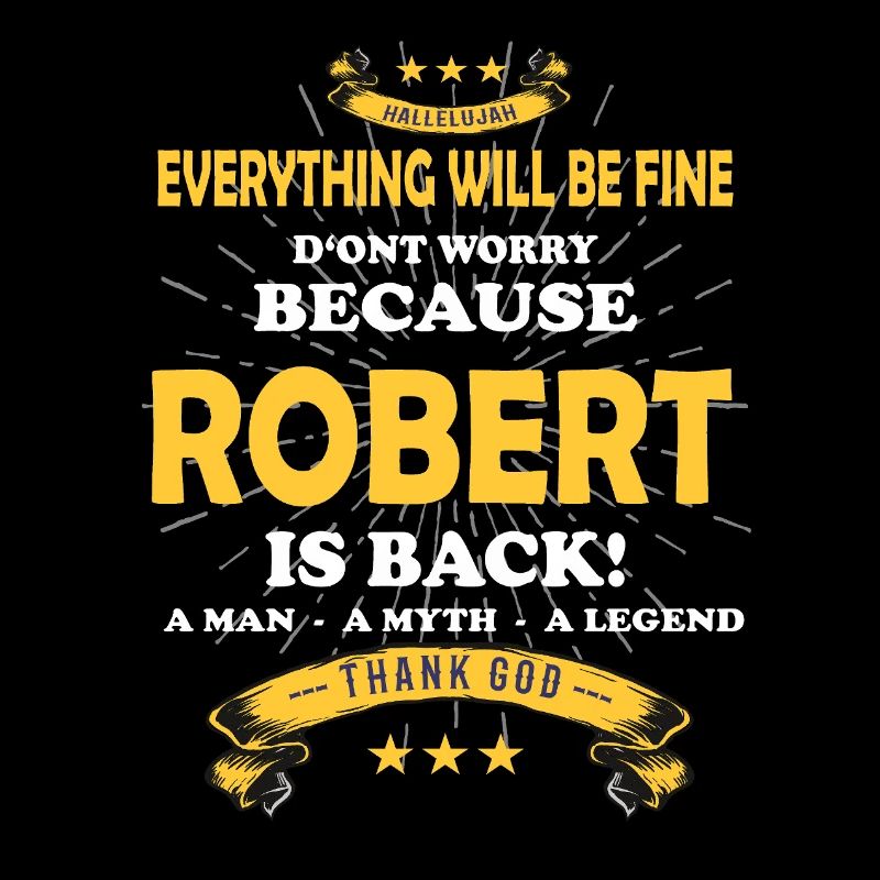 Everything will be fine Robert Is back
