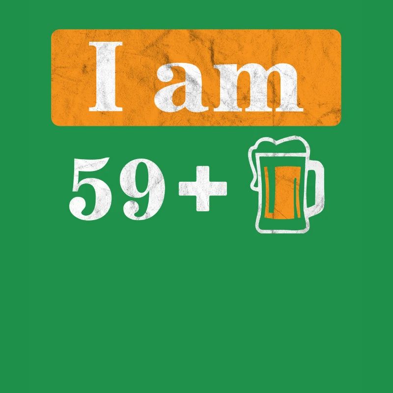 Ich bin 59 plus Bier 60. Geburtstag