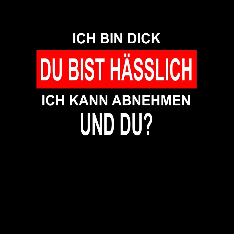 Ich bin Dick Du bist Hässlich lustiger Spruch