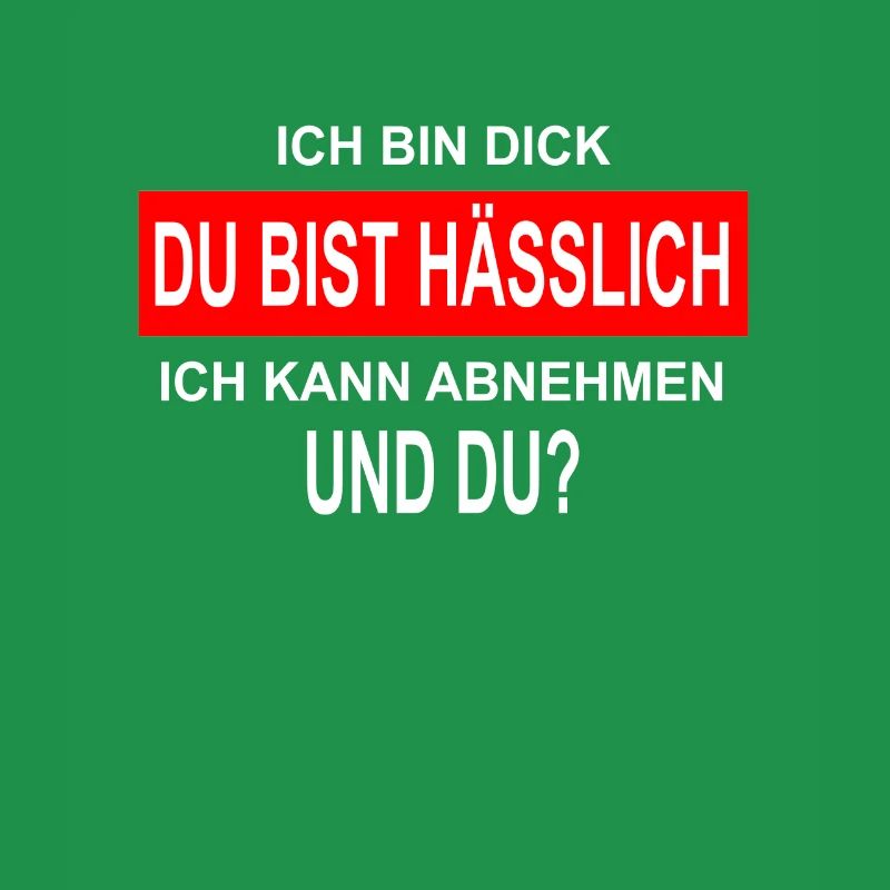Ich bin Dick Du bist Hässlich lustiger Spruch