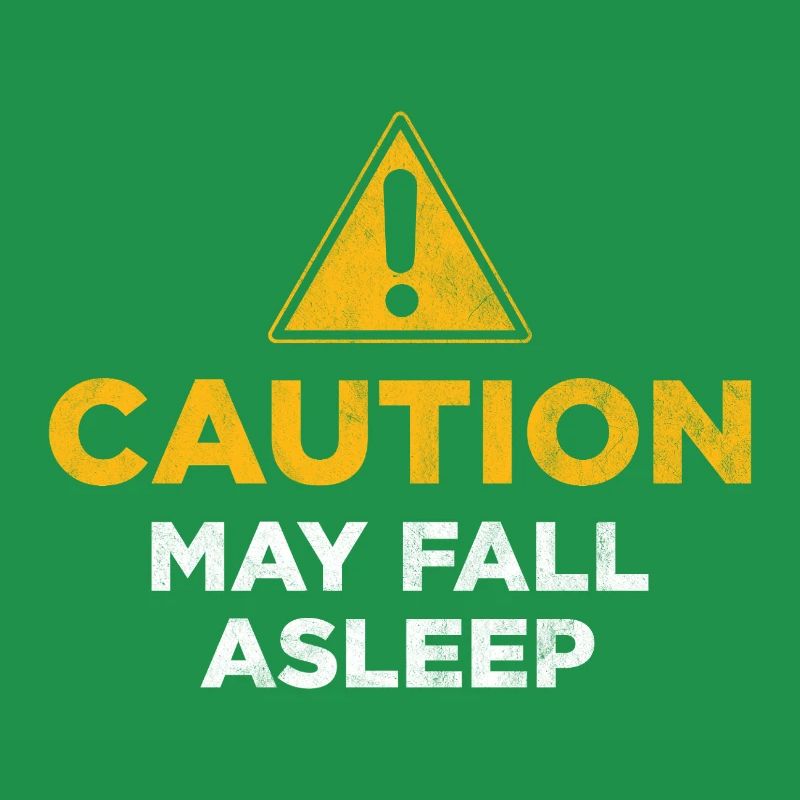 Caution May Fall Asleep