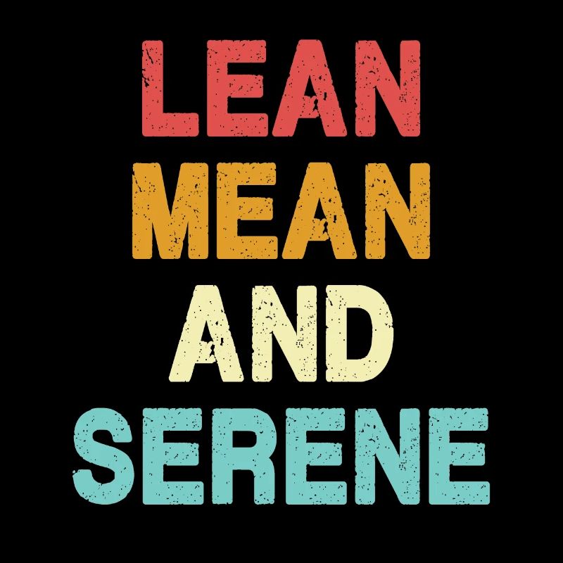 Lean, Mean and Serene
