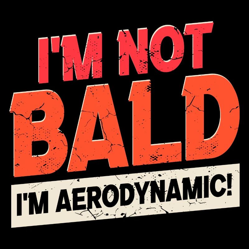 I'm Not Bald I'm Aerodynamic