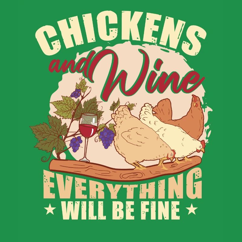 Chickens And Wine Everything Will Be Fine