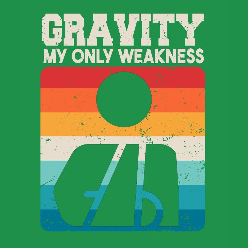 Gravity My Only Weakness