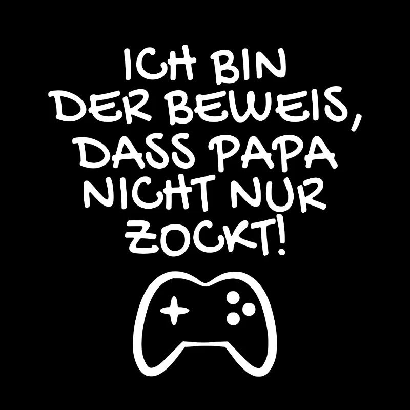 Ich bin der Beweis dass Papa nicht nur zockt