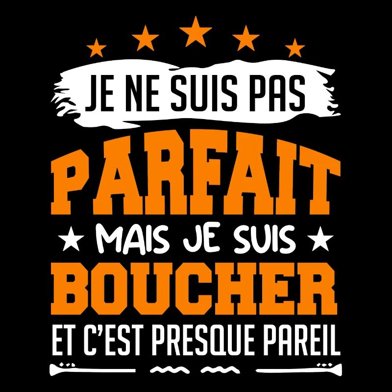 Je Ne Suis Pas Parfaite Mais Je Suis Boucher !!