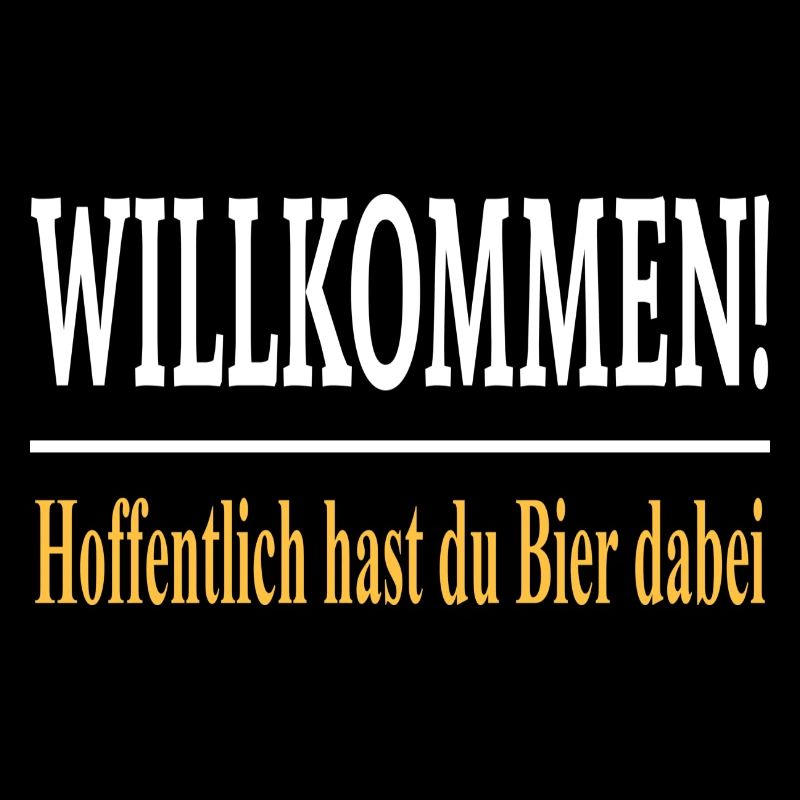 Willkommen Hoffentlich hast du Bier dabei