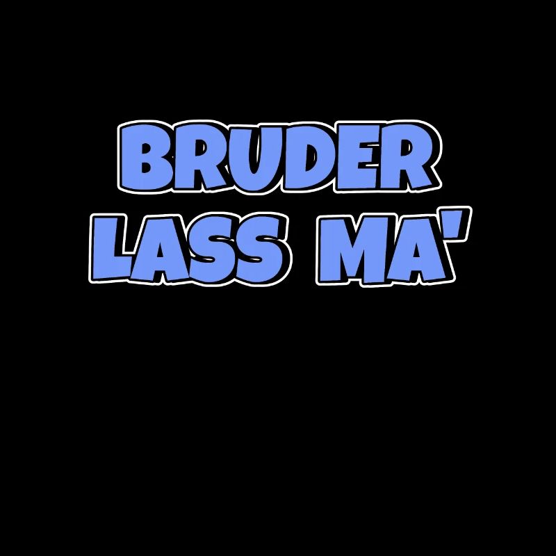 Bruder lass ma