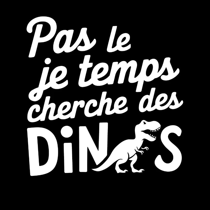 Pas Le Temps Je Cherche Des Dinos