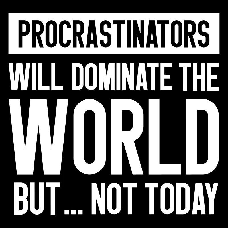 Procrastinators will dominate the world but ...