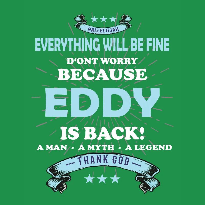 Everything will be fine Eddy Is back