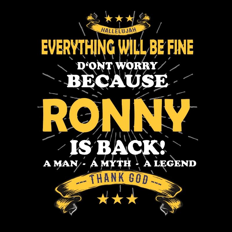 Everything will be fine Ronny Is back
