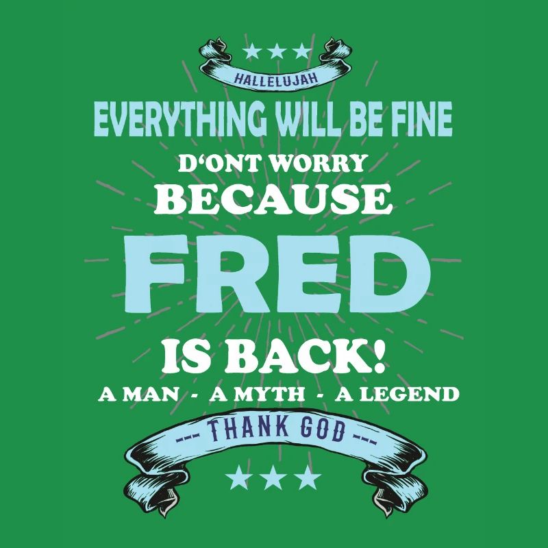Everything will be fine Fred Is back