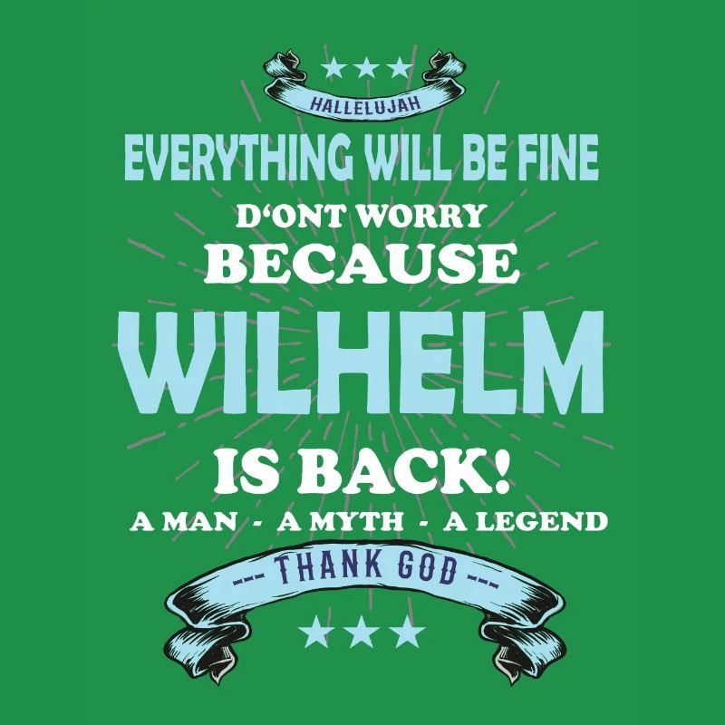 Everything will be fine Wilhelm Is back