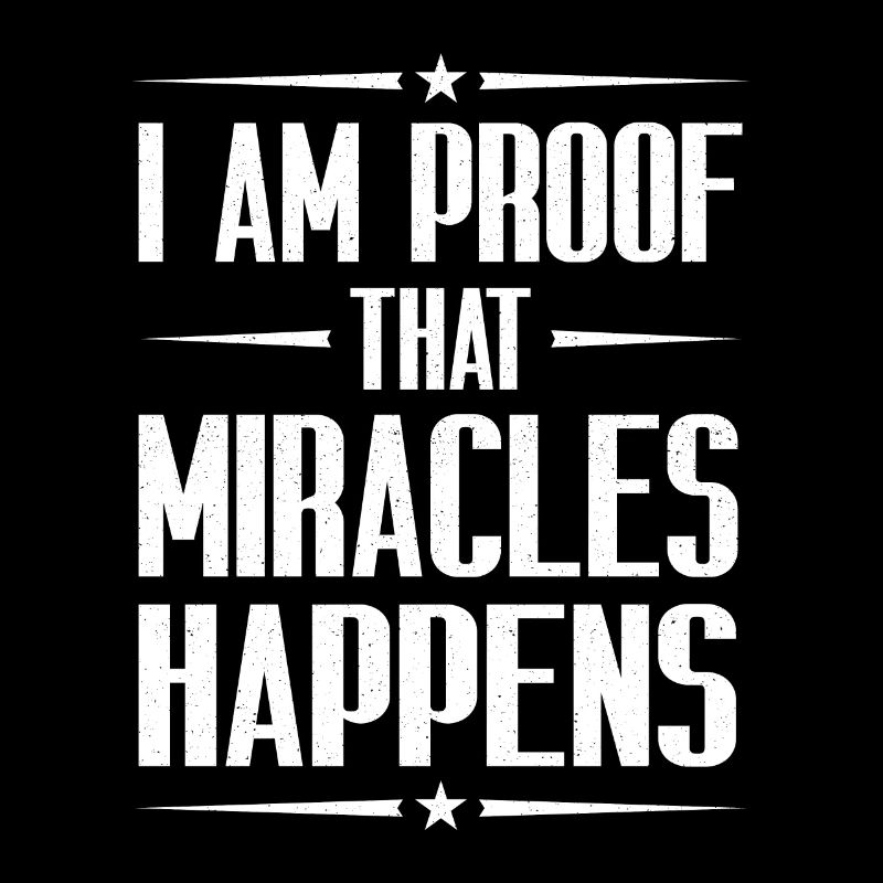 I Am Proof That Miracles Happen Christian