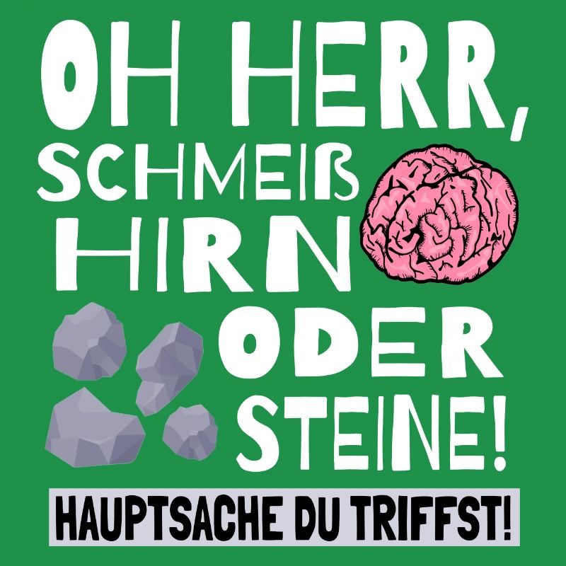 Schmeiß Hirn oder Steine Hauptsache du triffst
