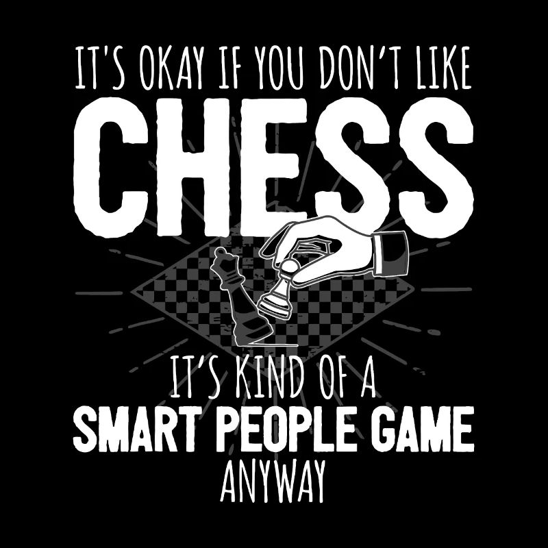 Funny Chess Player Chess Pieces I Smart People Gam