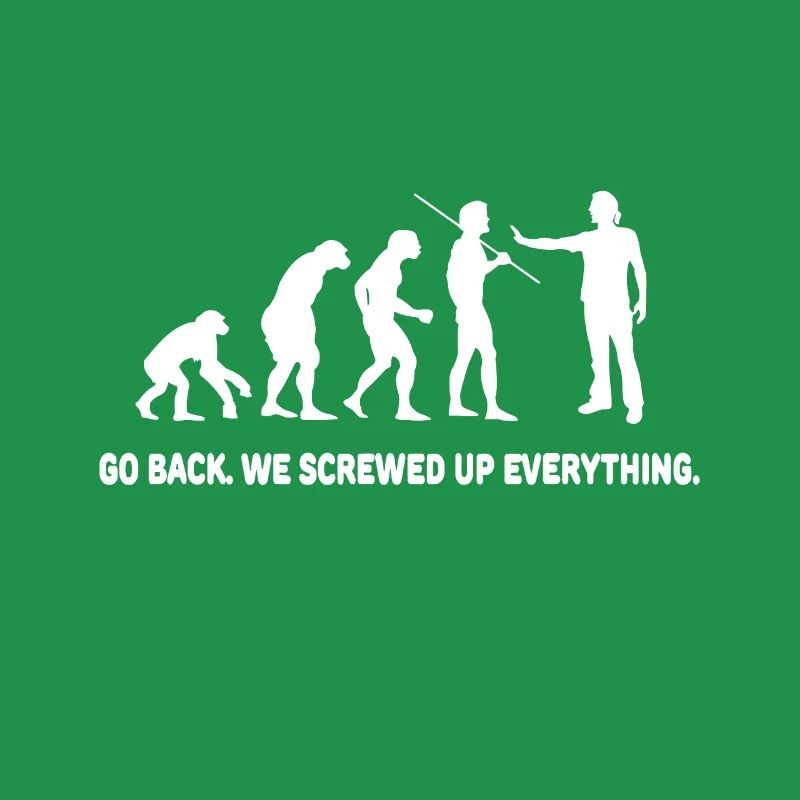 Evolution - Go back we screwed up everything
