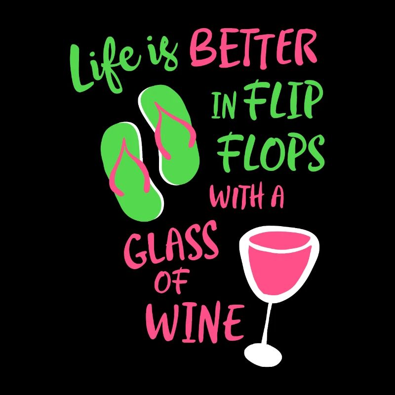 Das Leben ist besser in Flip Flops mit einem Glas Wein