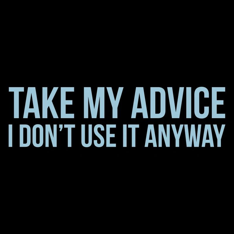 Take my advice