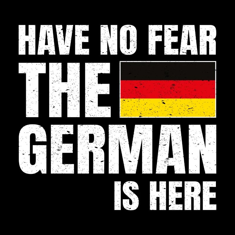 Have No Fear The German Is Here Deutscher