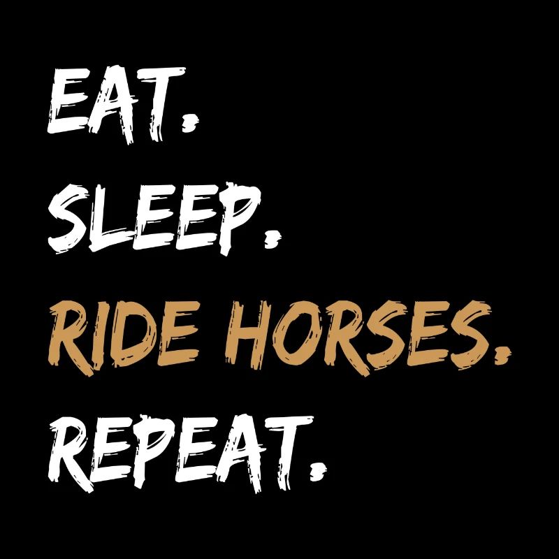 Manger dormir monter à cheval Répéter l’équitation Propriétaires de chevaux