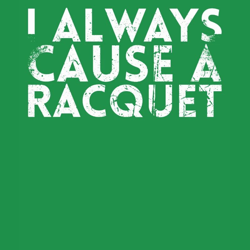 I always cause a racket design for