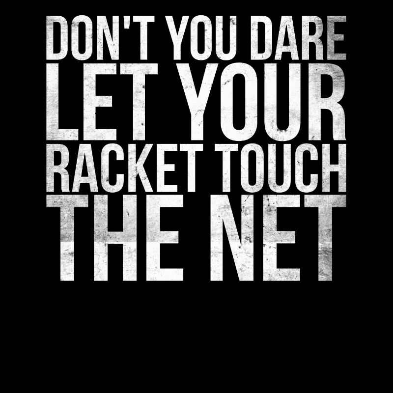 Do not dare to give your racket the net