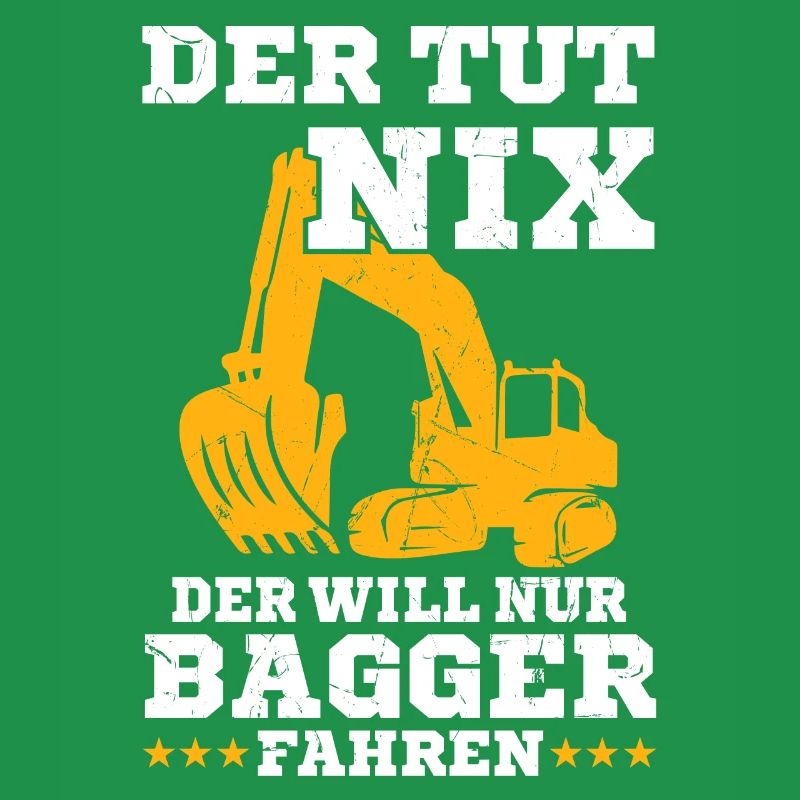 Der will nur Bagger fahren Baggerfahrer
