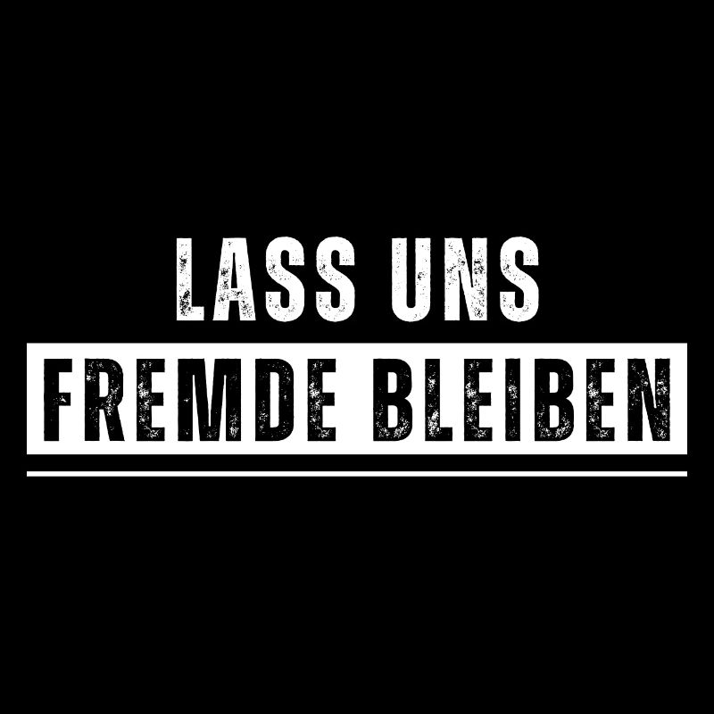 Lass uns Fremde bleiben. Lustiger Spruch. Nerd