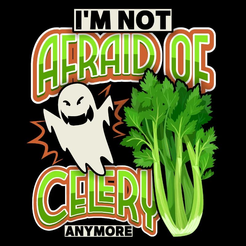 Celery, funny saying I'm-Not-Afraid-Of-Celery