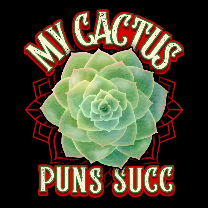 Succulents, succulents, cactus cacti Saying Pun
