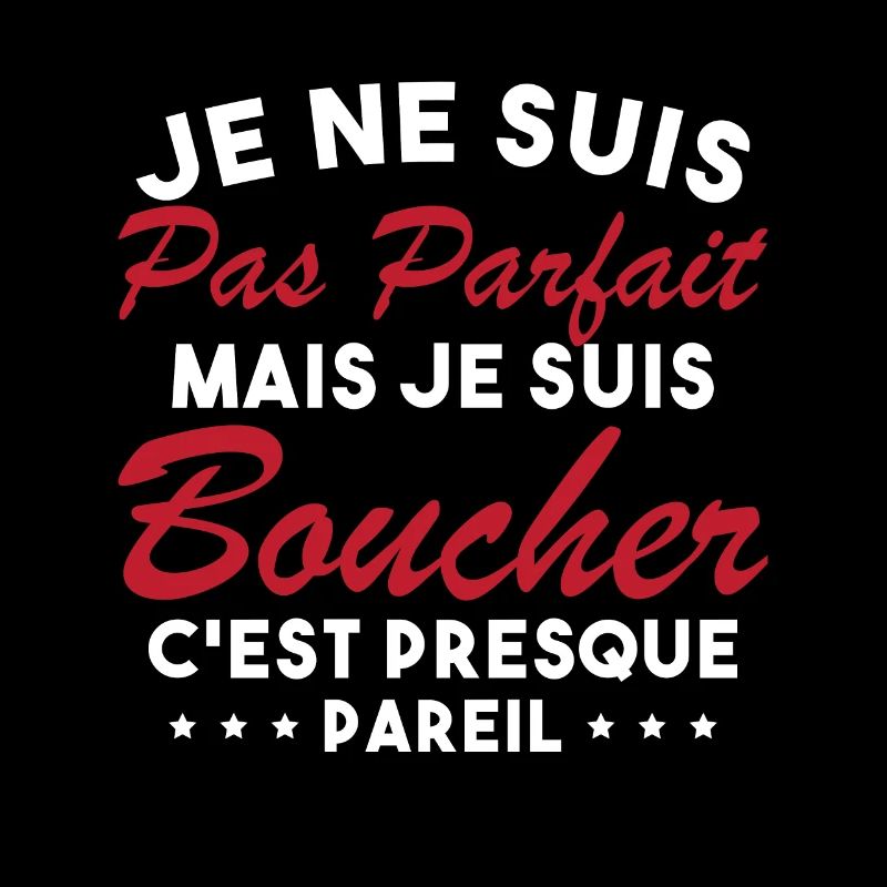 Je Ne Suis Pas Parfaite Mais Je Suis Boucher