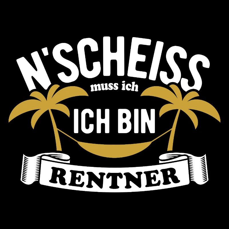 N' Scheiss muss ich, ich bin Rentner - Spruch