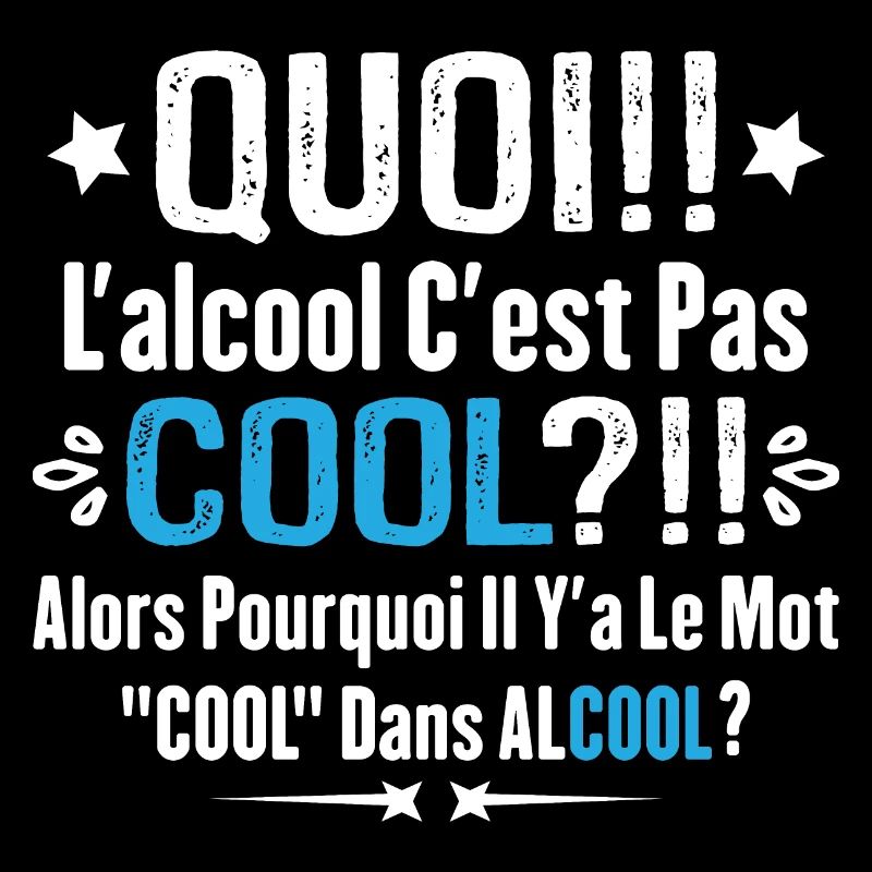 Quoi L'alcool C'est Pas Cool Humour Alcool