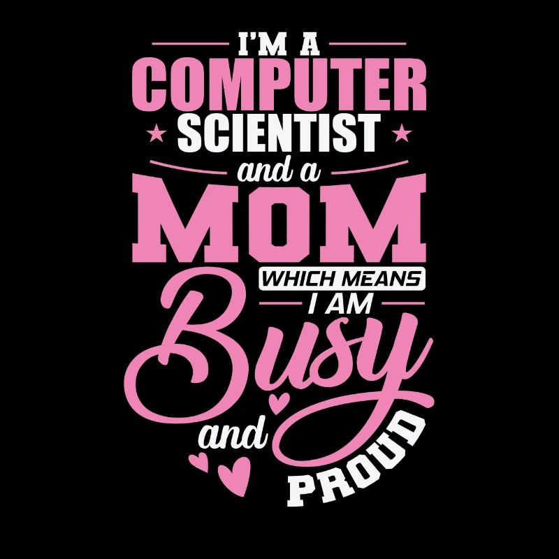 Computer Scientist and a Mom I'm busy and Proud
