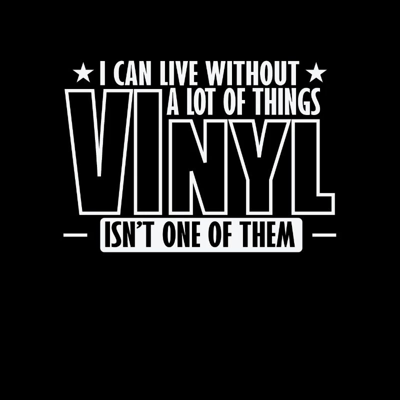 I can't live without vinyl record