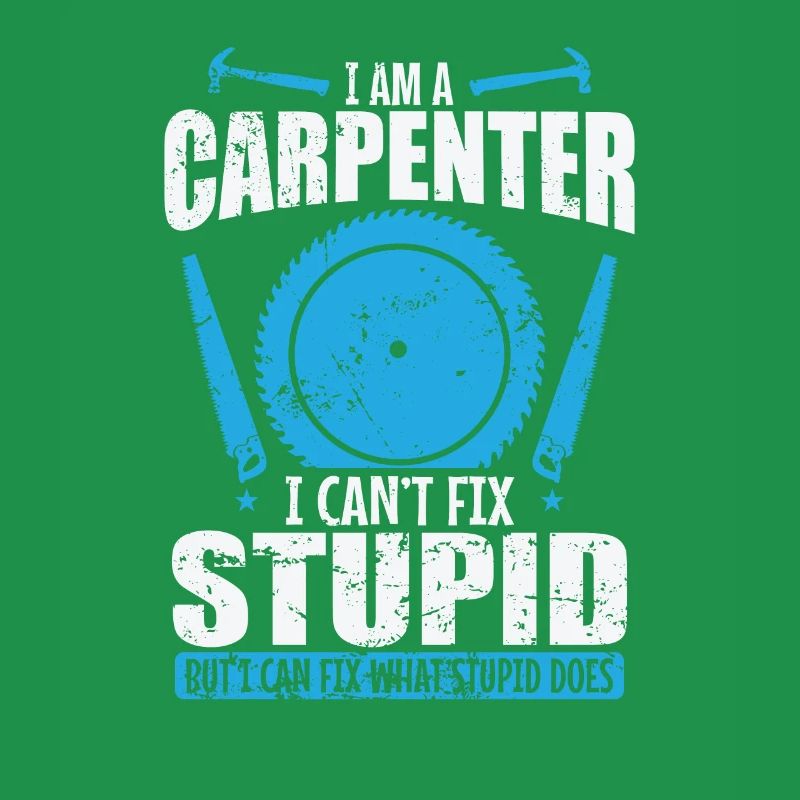 I am a Carpenter I can't fix Stupid Waldarbeiter