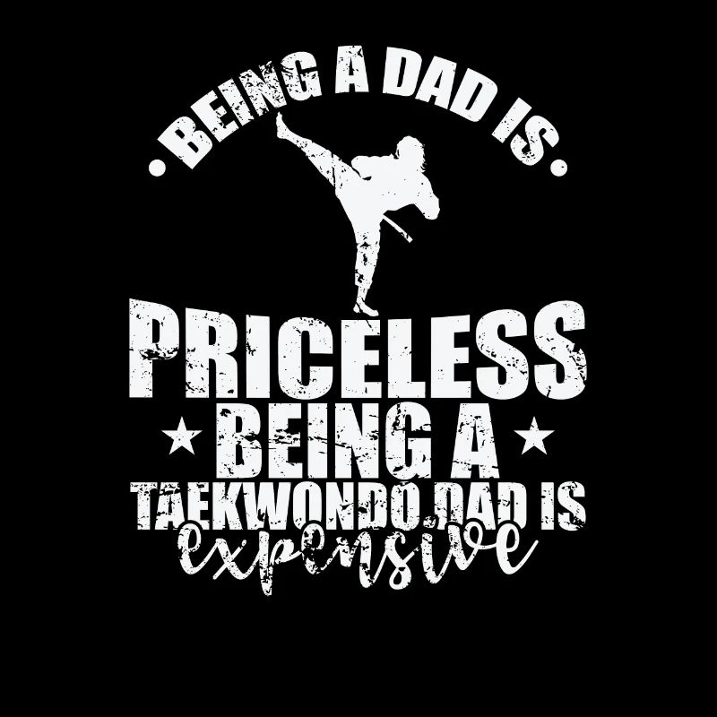 Being a Dad is Priceless Being a Taekwondo Dad
