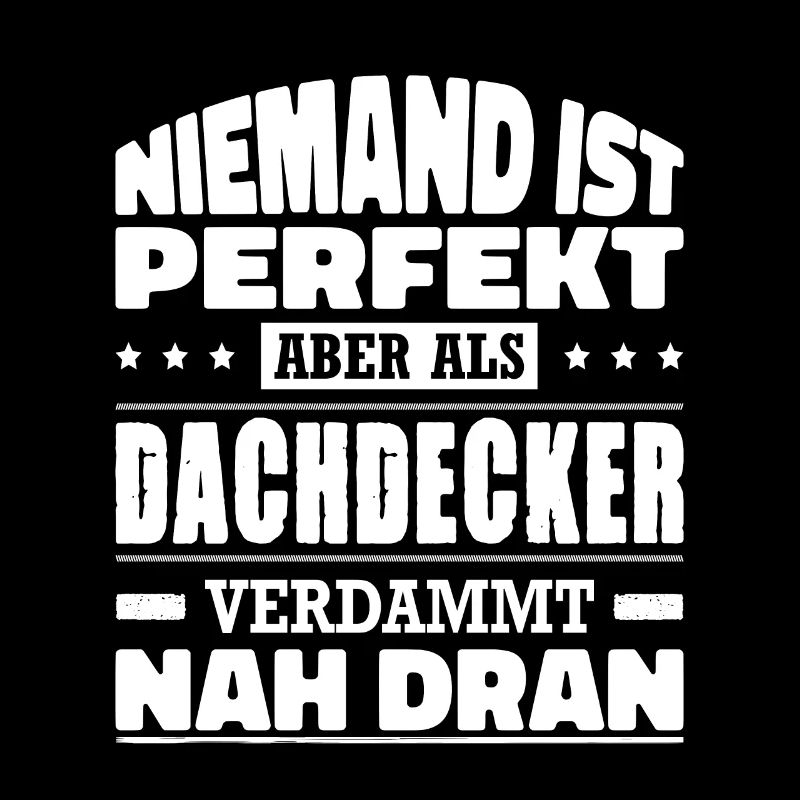 Niemand Ist Perfekt Aber Als Dachdecker Nah Dran